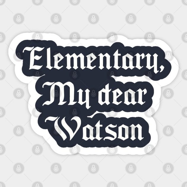 Elementary, My dear Watson Sticker by Among the Leaves Apparel